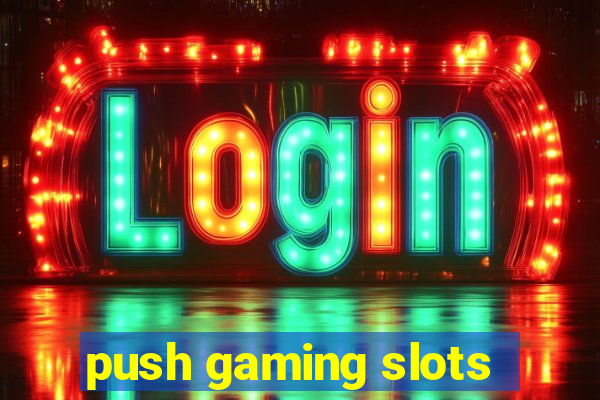 push gaming slots