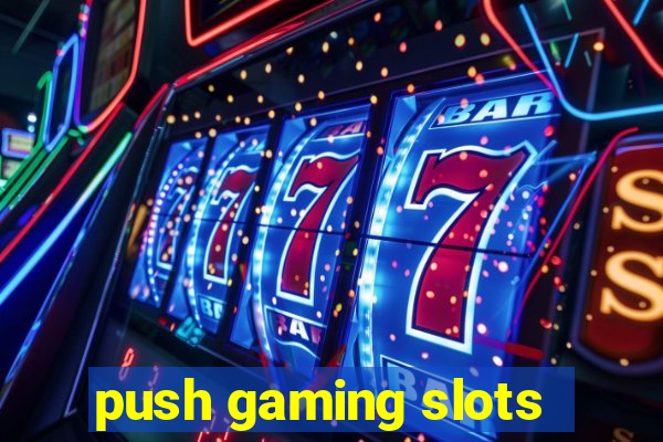 push gaming slots