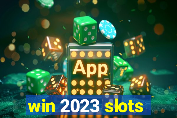 win 2023 slots