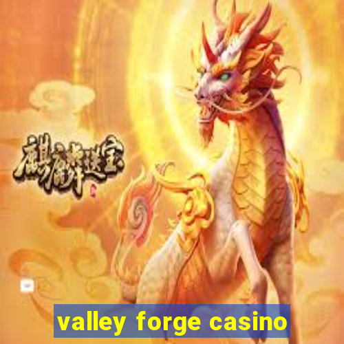 valley forge casino