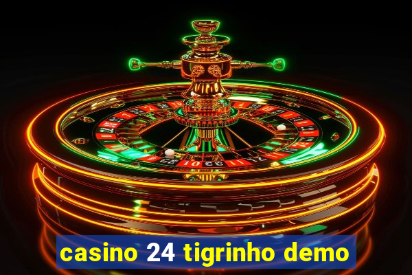 casino 24 tigrinho demo