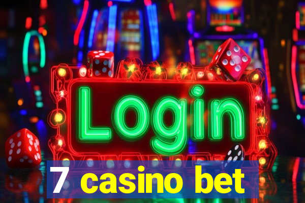 7 casino bet