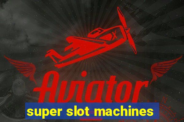 super slot machines