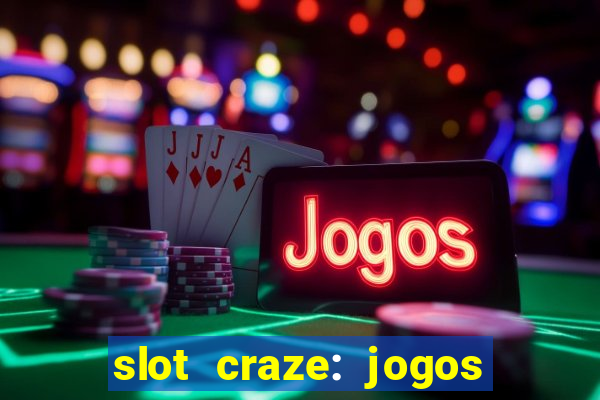 slot craze: jogos de cassino