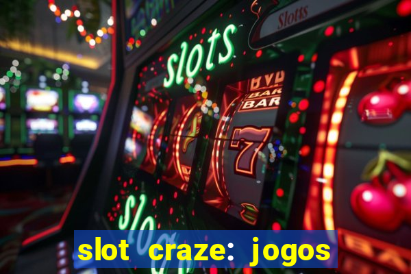 slot craze: jogos de cassino