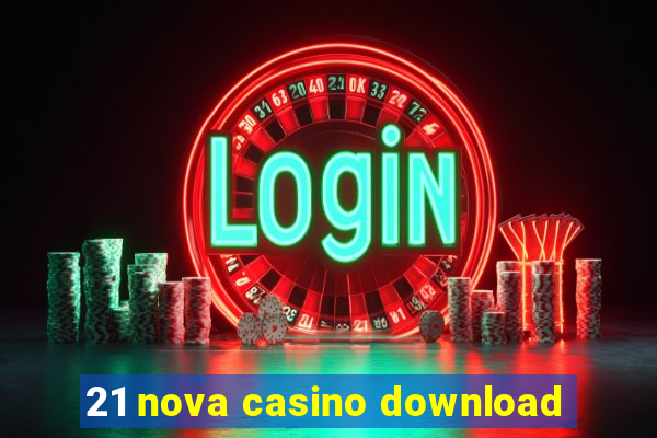 21 nova casino download