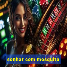 sonhar com mosquito