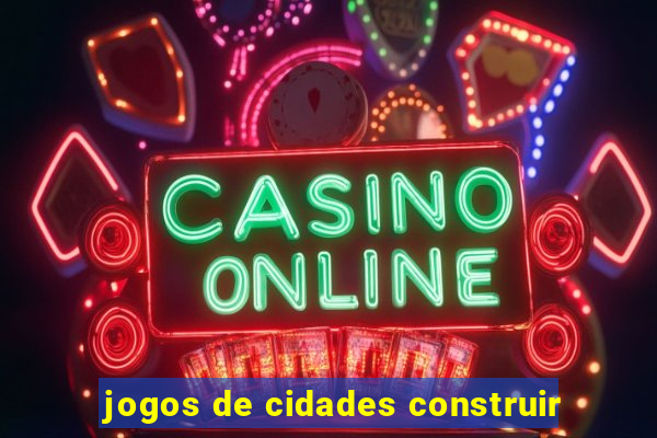 jogos de cidades construir