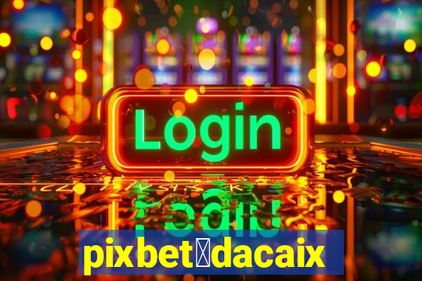 pixbet茅dacaixa