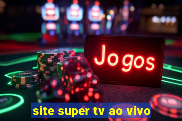 site super tv ao vivo