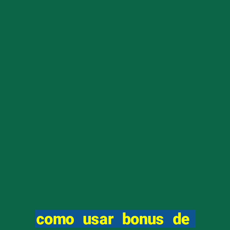 como usar bonus de cassino betano