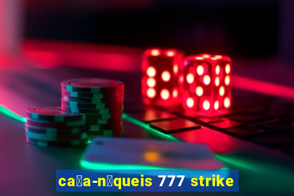 ca莽a-n铆queis 777 strike