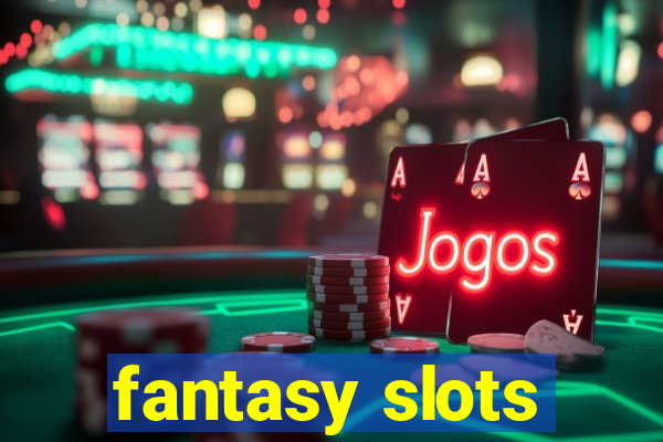 fantasy slots