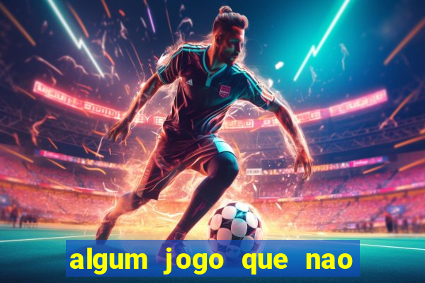 algum jogo que nao precisa depositar dinheiro