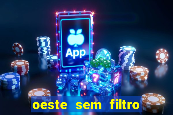 oeste sem filtro ao vivo