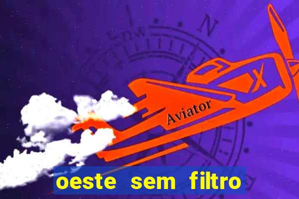 oeste sem filtro ao vivo