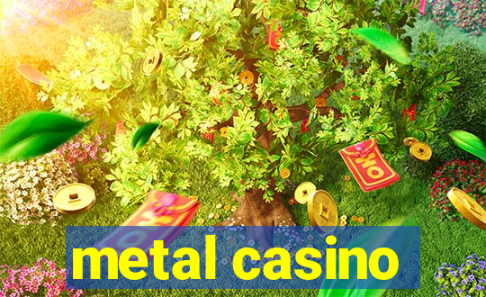 metal casino