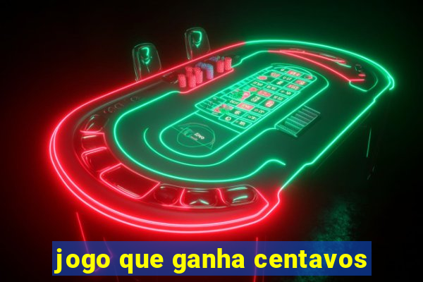 jogo que ganha centavos