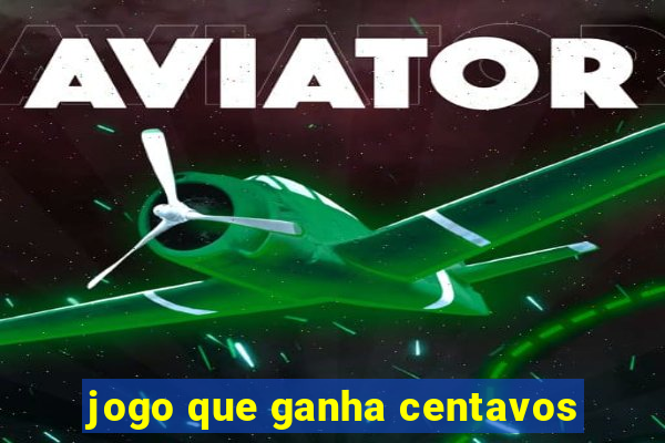 jogo que ganha centavos