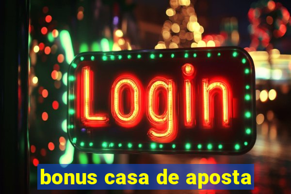 bonus casa de aposta