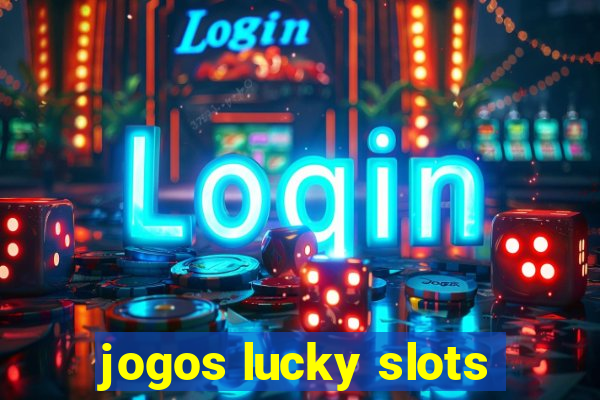 jogos lucky slots