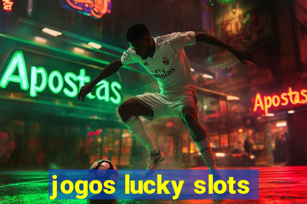 jogos lucky slots