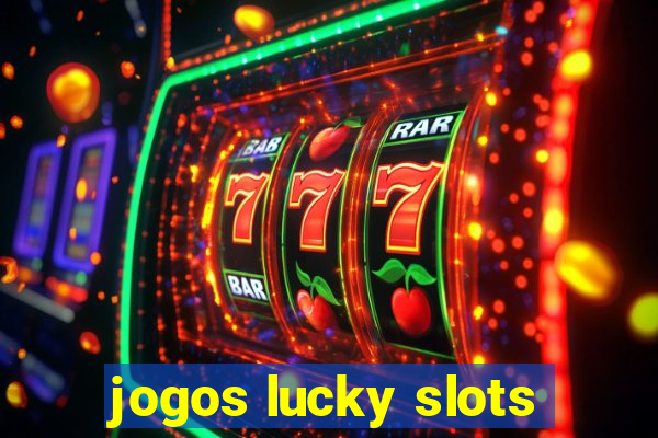 jogos lucky slots