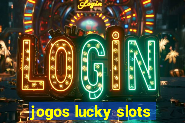 jogos lucky slots