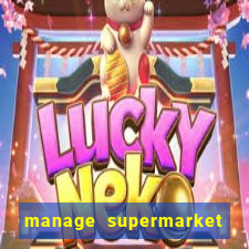 manage supermarket simulator mod apk (unlimited money and energy)