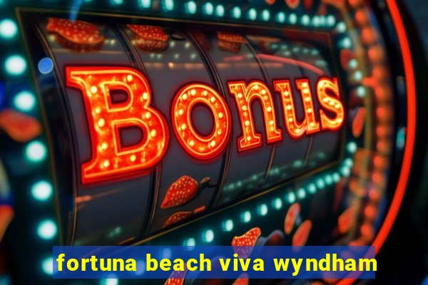 fortuna beach viva wyndham