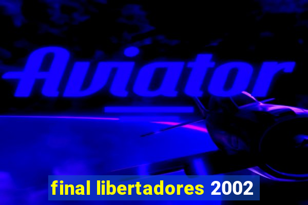 final libertadores 2002