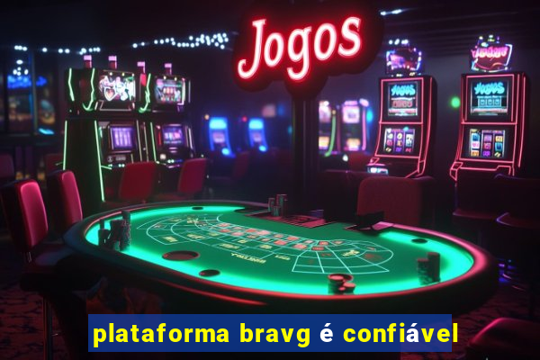 plataforma bravg é confiável