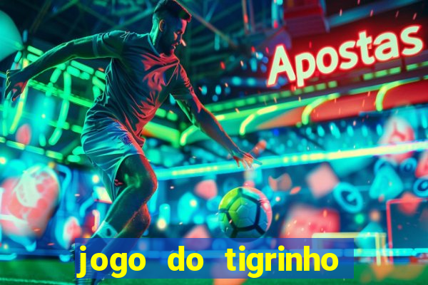 jogo do tigrinho bet app