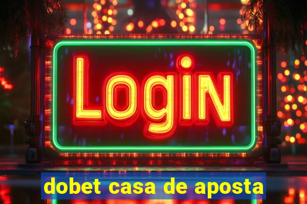 dobet casa de aposta