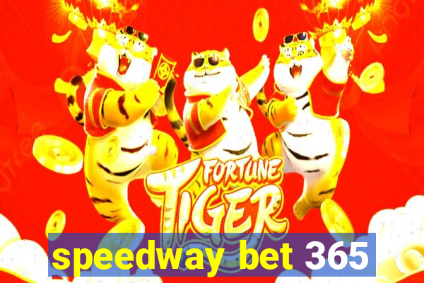 speedway bet 365