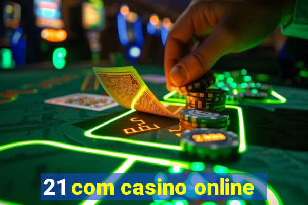 21 com casino online