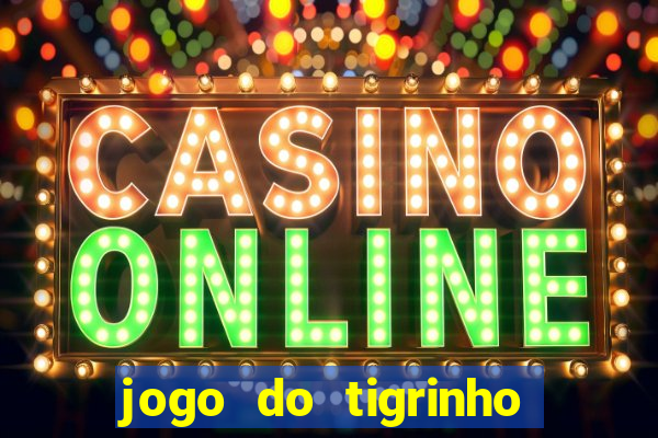 jogo do tigrinho ganha bonus