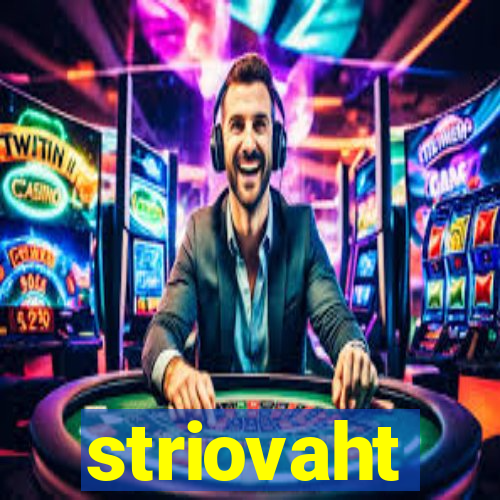 striovaht