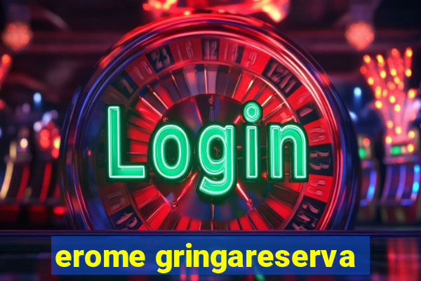 erome gringareserva