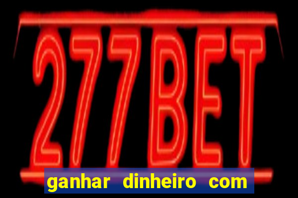 ganhar dinheiro com jogos na internet