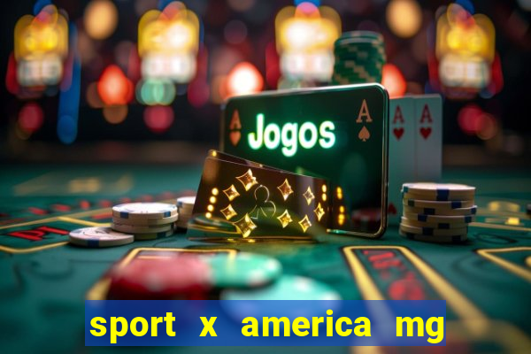 sport x america mg onde assistir