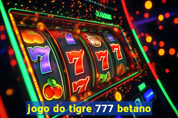 jogo do tigre 777 betano