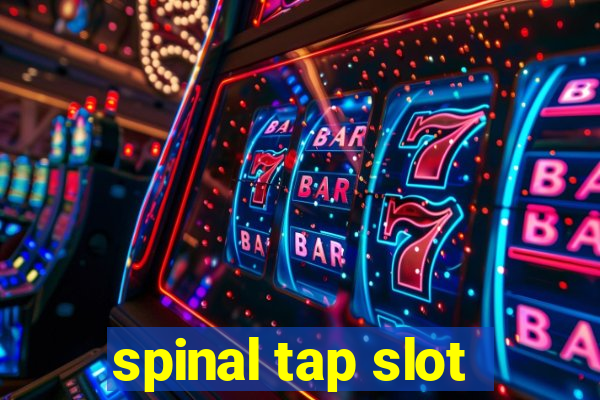 spinal tap slot