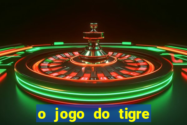 o jogo do tigre realmente paga