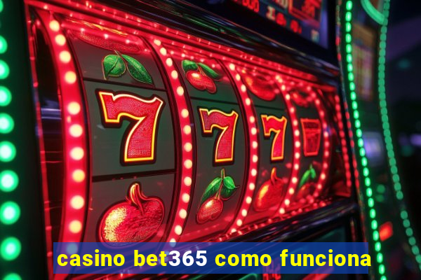 casino bet365 como funciona