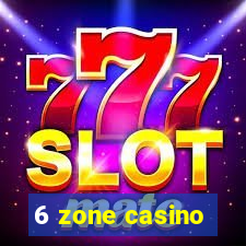 6 zone casino