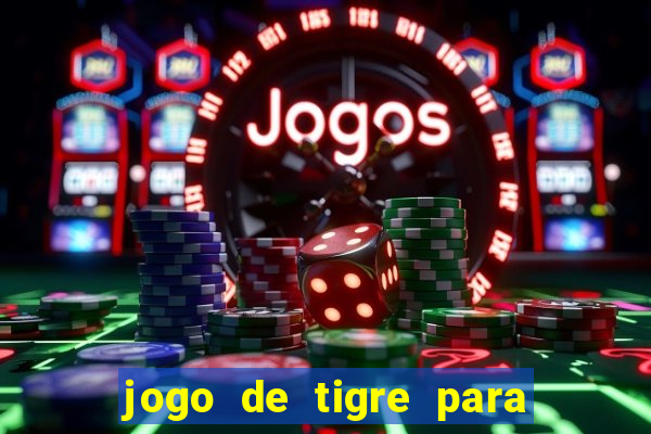 jogo de tigre para ganhar dinheiro