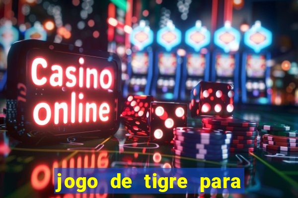 jogo de tigre para ganhar dinheiro