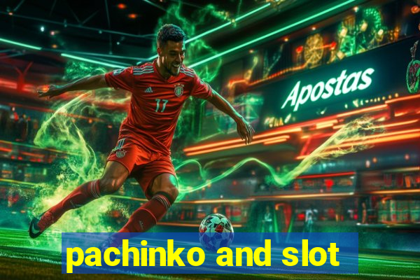 pachinko and slot