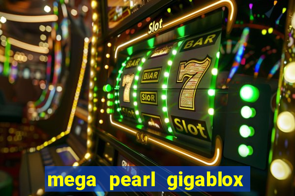 mega pearl gigablox slot free